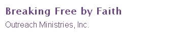 Breaking Free by Faith Outreach Ministries 